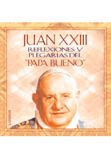 Juan XXIII  Reflexiones y plegarias del "Papa Bueno"